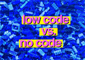 Low-Code vs No-Code è il futuro dello sviluppo del software